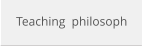 Teaching  philosoph