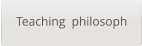 Teaching  philosoph